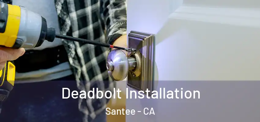  Deadbolt Installation Santee - CA